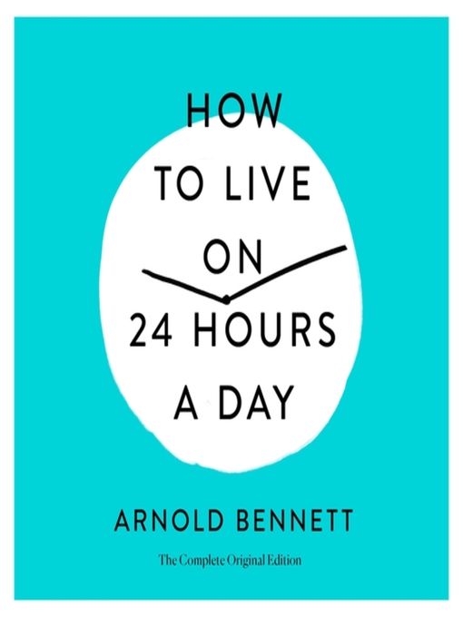 Title details for How to Live on 24 Hours a Day by Arnold Bennett - Available